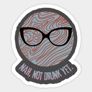 GLASSES - NOT DRUNK YET - Funny Glasses - SEIKA by FP Sticker